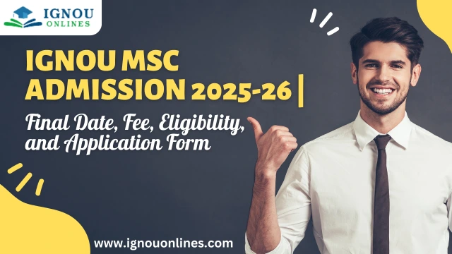 IGNOU MSc Admission 2025-26 | Final Date, Fee, Eligibility, and Application Form